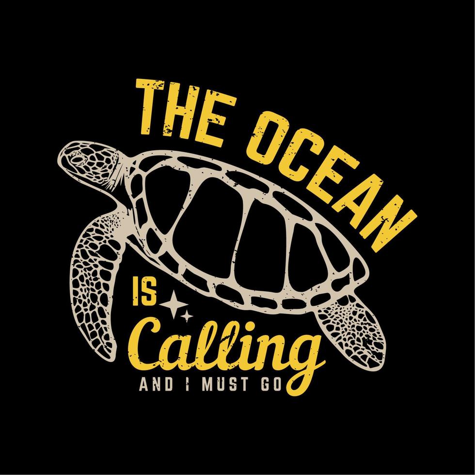 diseño de camiseta el océano está llamando y debo ir con tortuga y fondo negro ilustración vintage vector