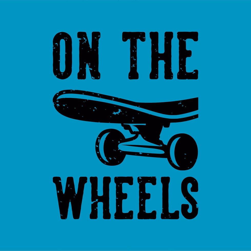 vintage slogan typography on the wheels for t shirt design vector