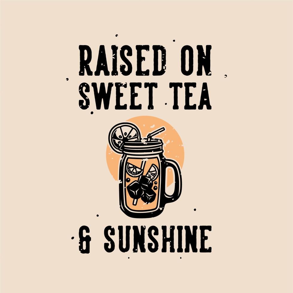 vintage slogan typography raised on sweet tea sunshine for t shirt design vector