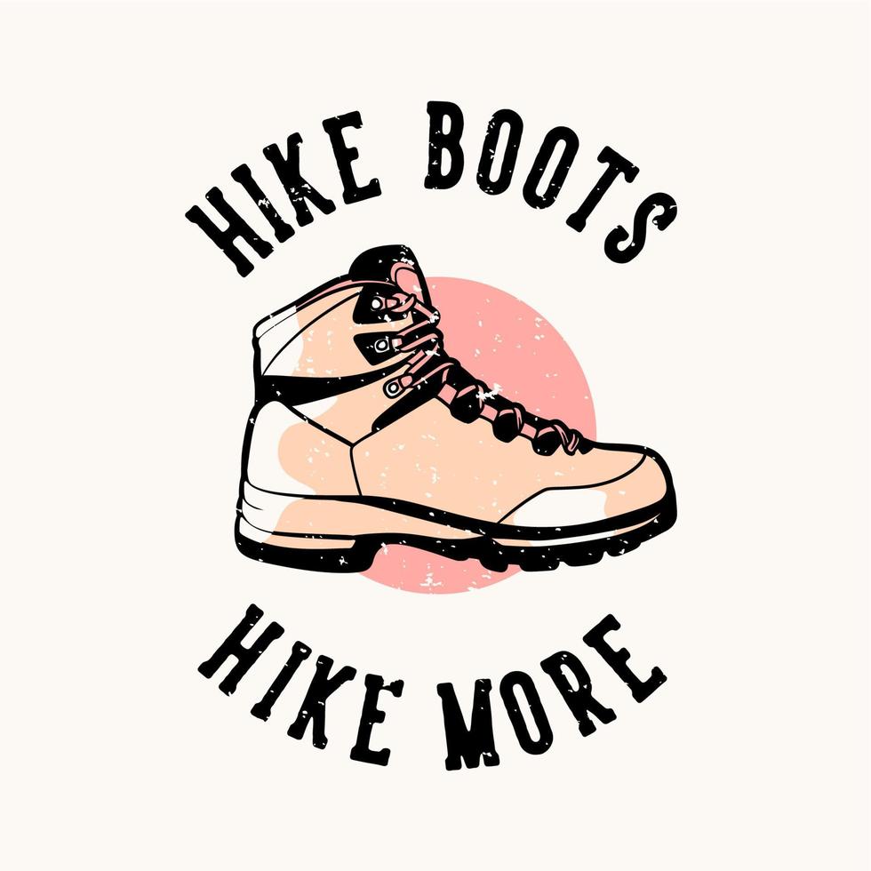 diseño de camiseta botas de montaña caminar más con botas de montaña ilustración vintage vector