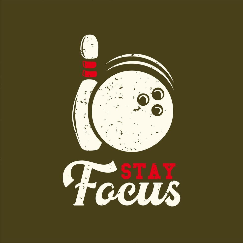 T-shirt design slogan typography stay focus with bowling ball and pin bowling vintage illustration vector
