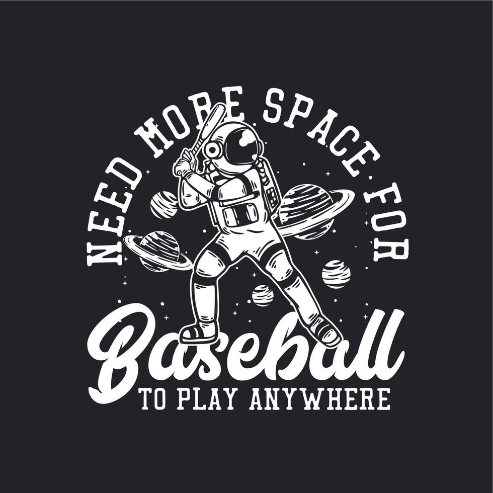 El diseño de la camiseta necesita más espacio para que el béisbol juegue en cualquier lugar con un astronauta jugando béisbol ilustración vintage vector