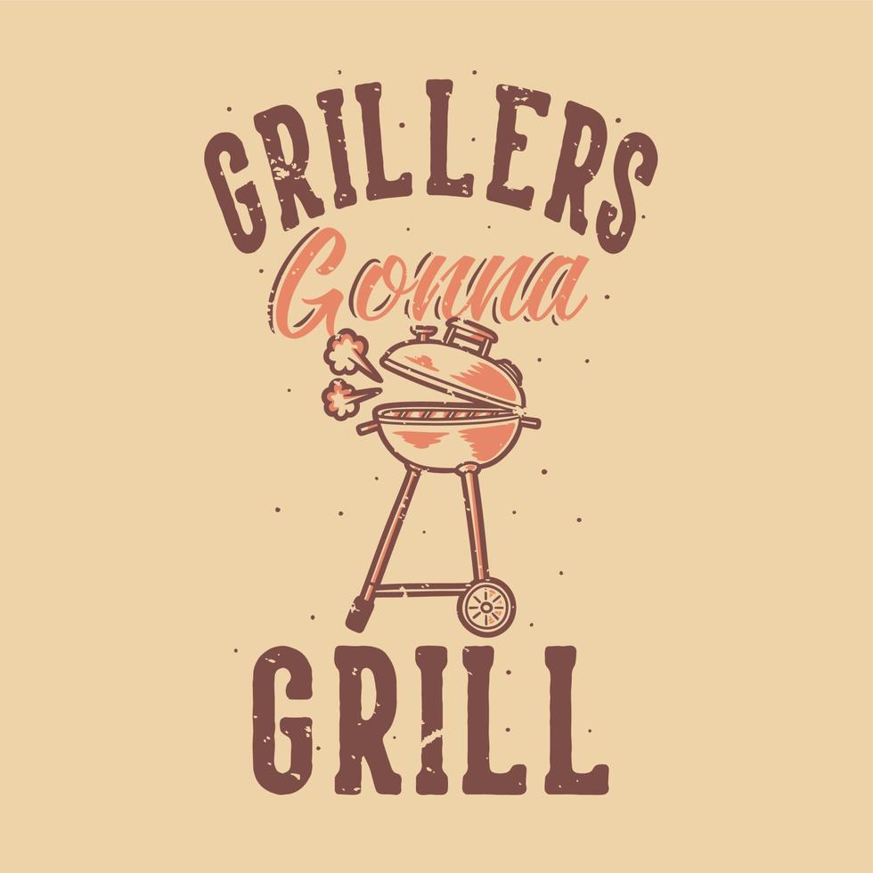 vintage slogan typography grillers gonna grill for t shirt design vector