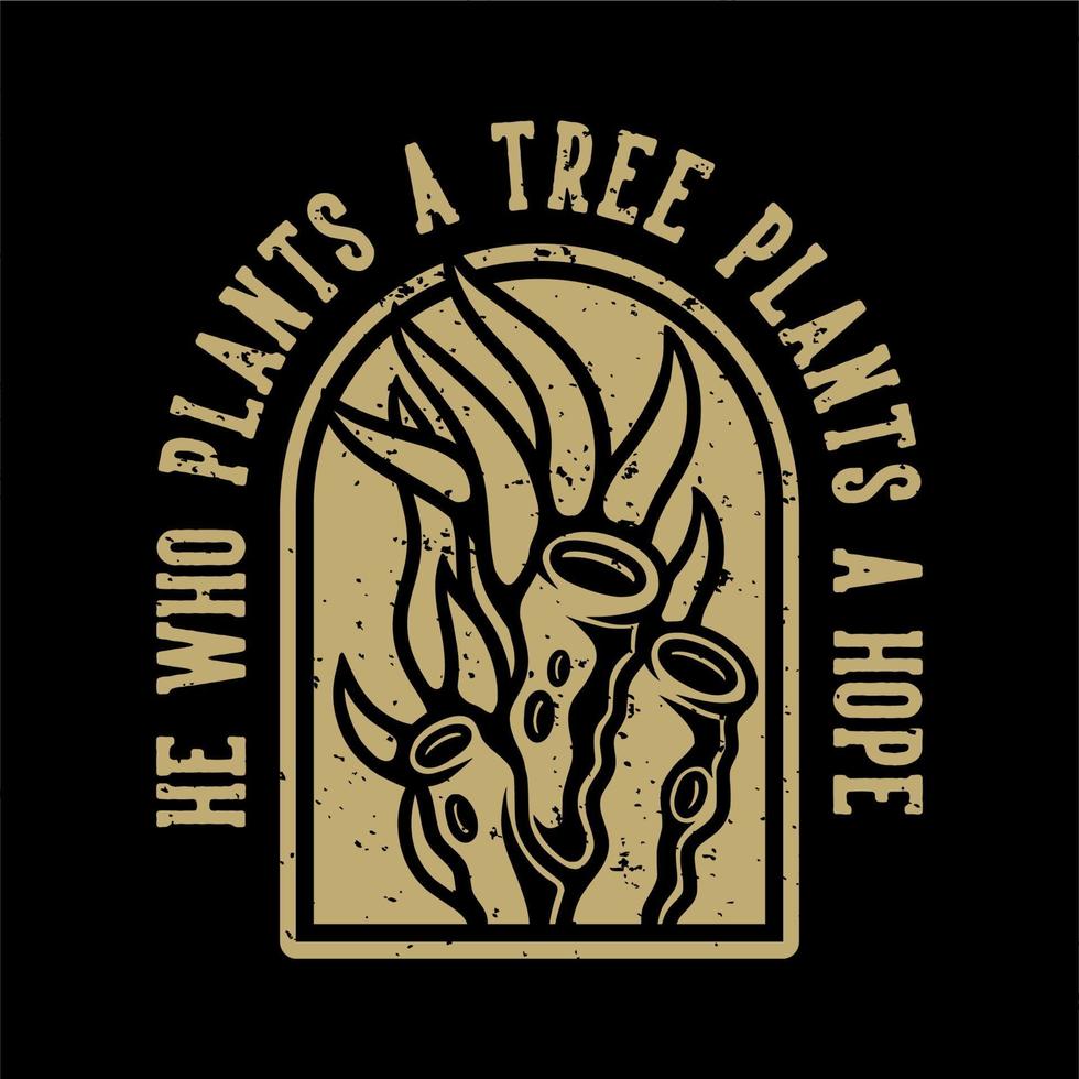 vintage slogan typography he who plants a tree plants a hope for t shirt design vector