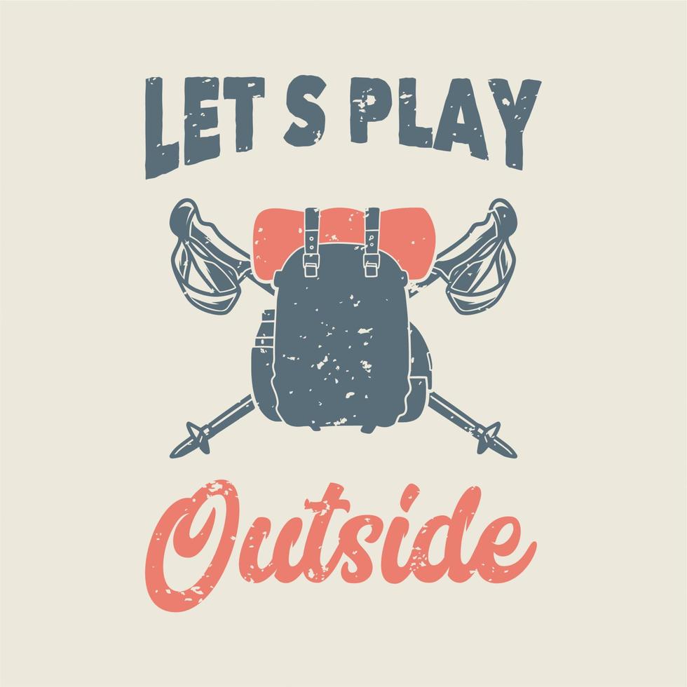 vintage slogan typography lets play outside for t shirt design vector
