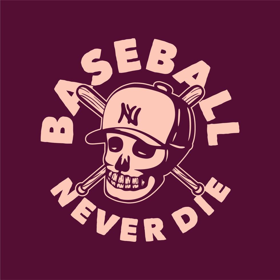 diseño de camiseta de béisbol nunca muere con cráneo ilustración vintage vector