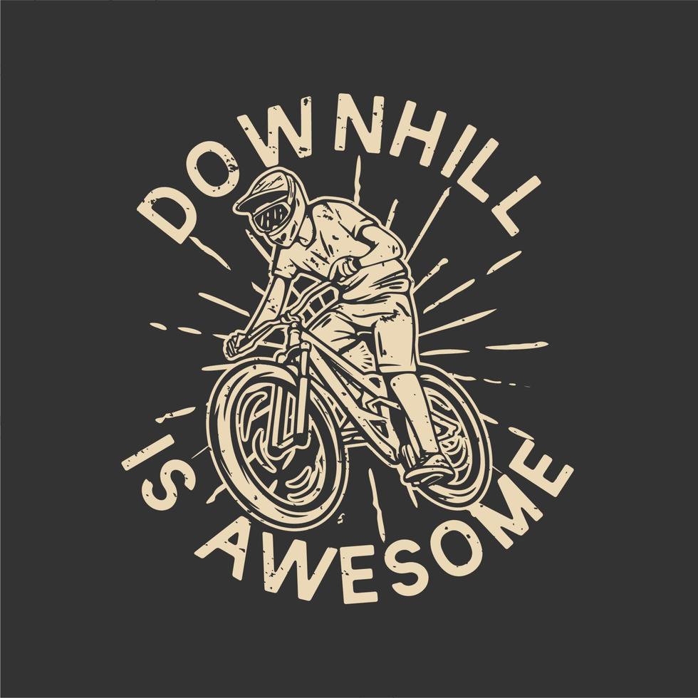 t-shirt design downhill is awesome with mountain biker vintage illustration vector