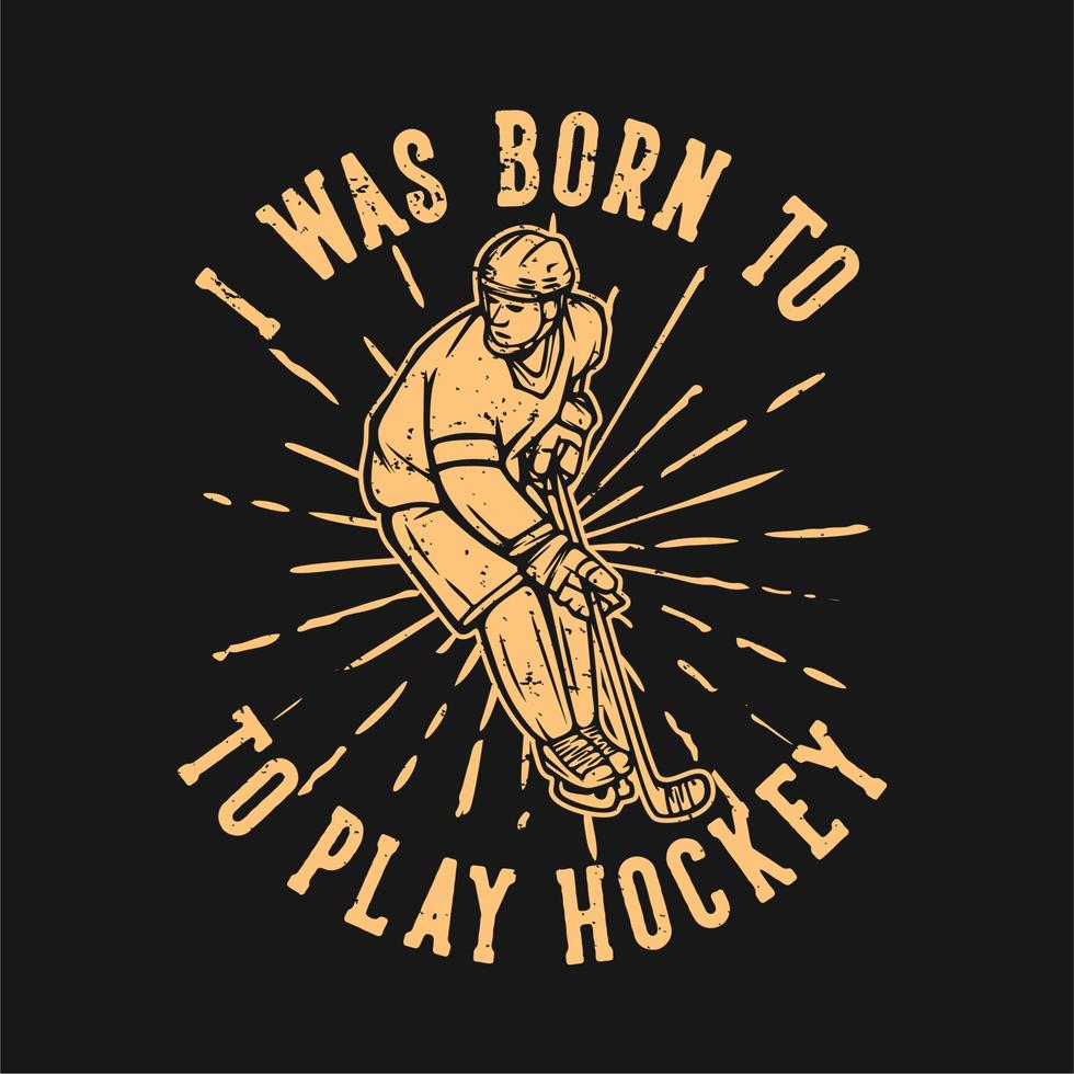 diseño de camiseta nací para jugar hockey con ilustración vintage de jugador de hockey vector