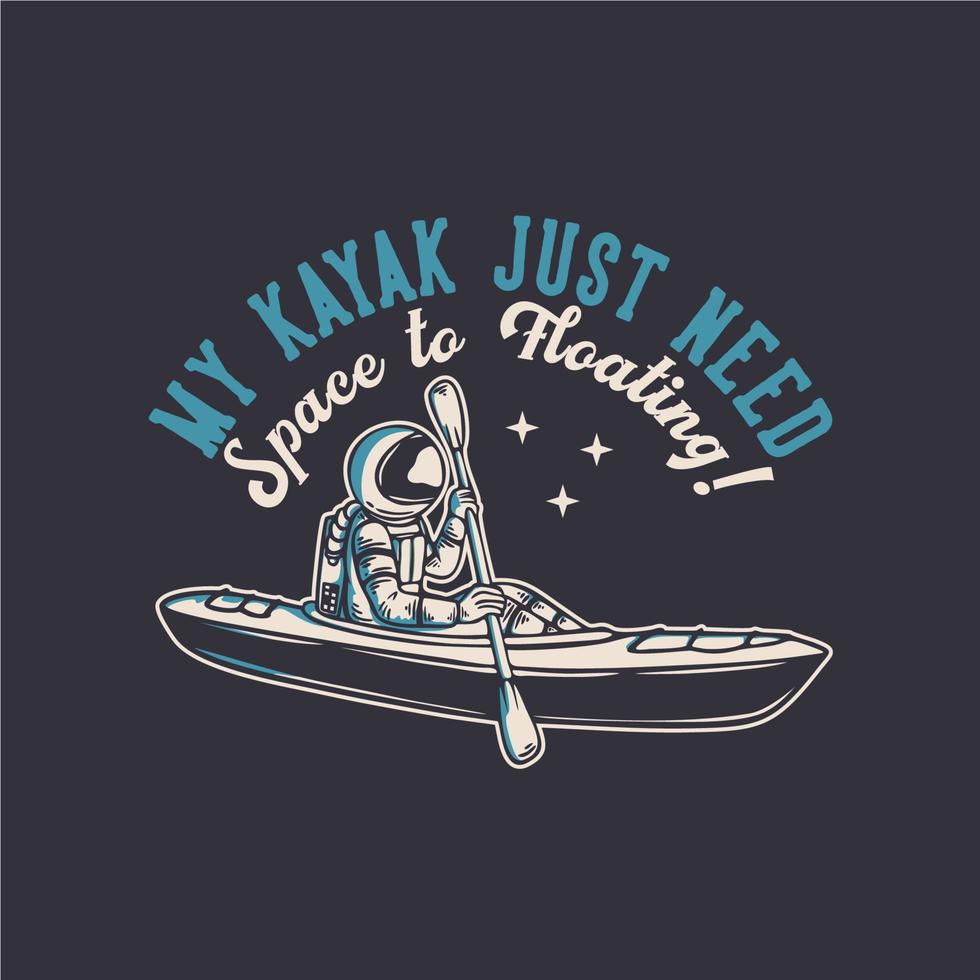 diseño de camiseta mi kayak solo necesita espacio para flotar con astronauta en kayak ilustración vintage vector