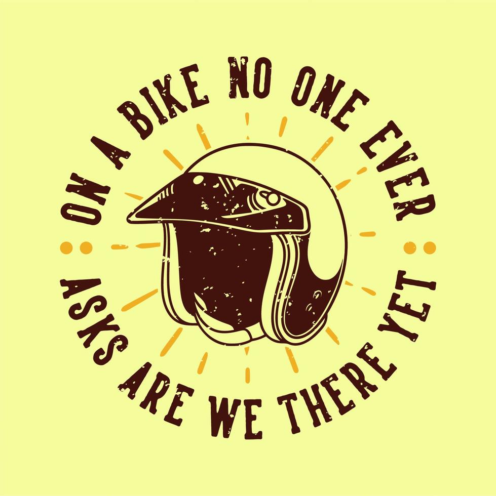 vintage slogan typography on a bike no one ever asks are we there yet for t shirt design vector