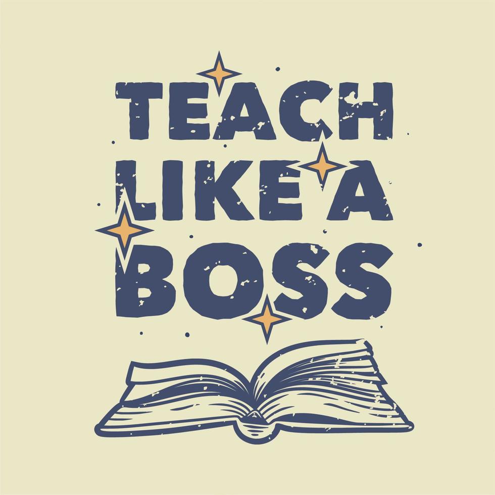 vintage slogan typography teach like a boss for t shirt design vector