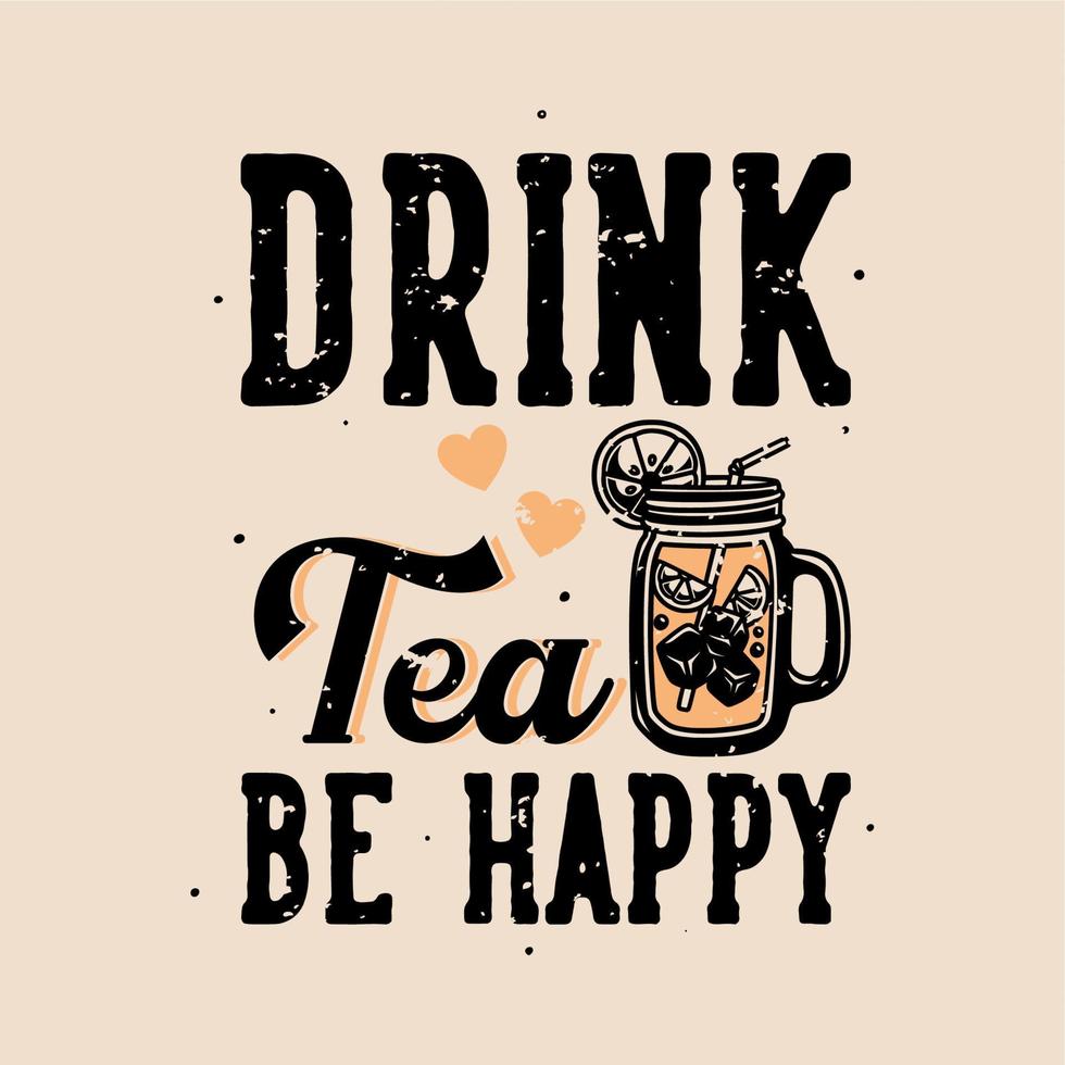 lema vintage tipografía beber té sea feliz para el diseño de la camiseta vector