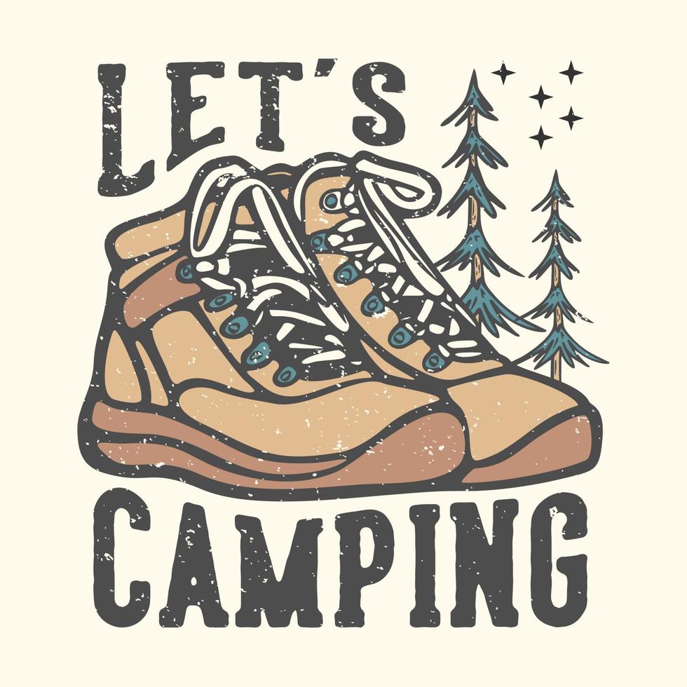 diseño de camiseta lema tipografía vamos a acampar con botas de montaña ilustración vintage vector