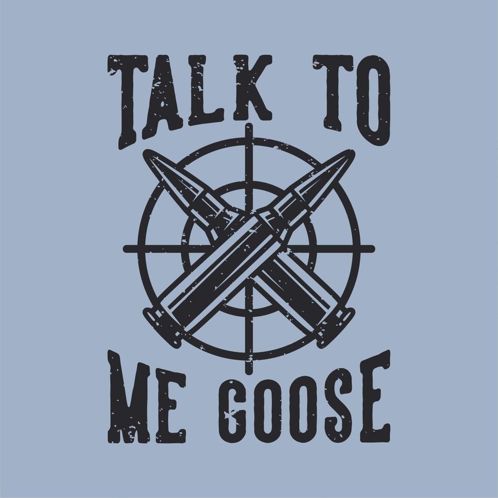 vintage slogan typography talk to me goose for t shirt design vector