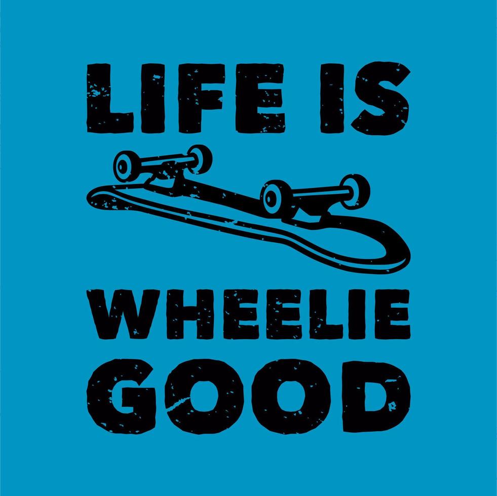 vintage slogan typography life is wheelie good for t shirt design vector