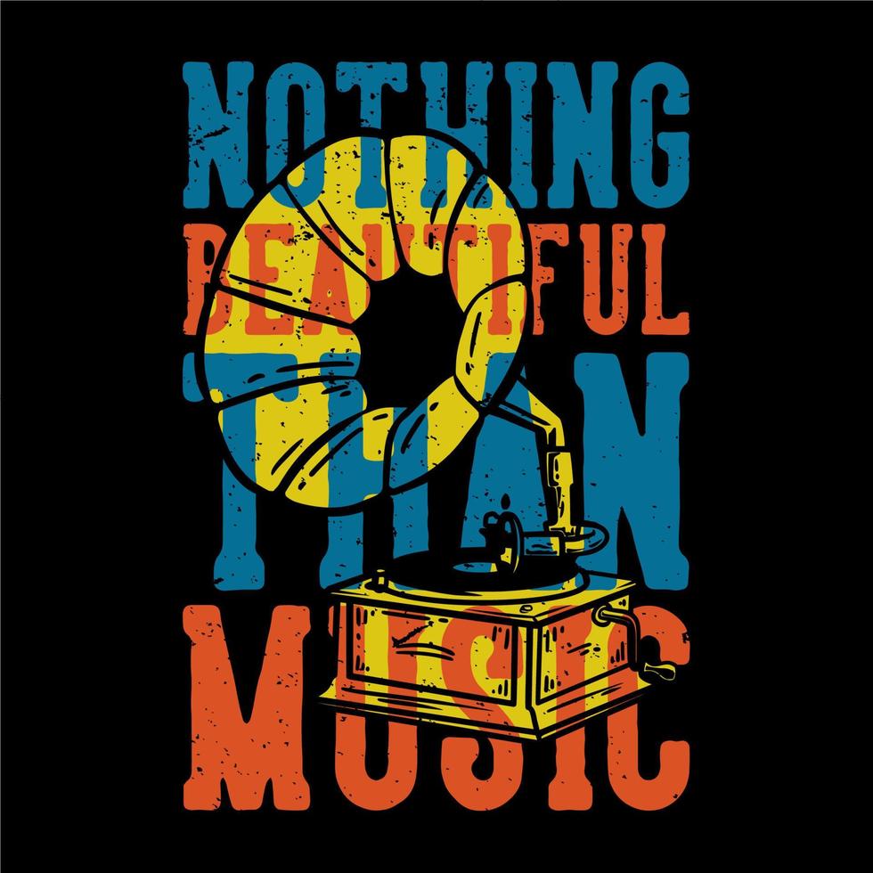 diseño de camiseta lema tipografía nada hermoso que la música con gramófono ilustración vintage vector