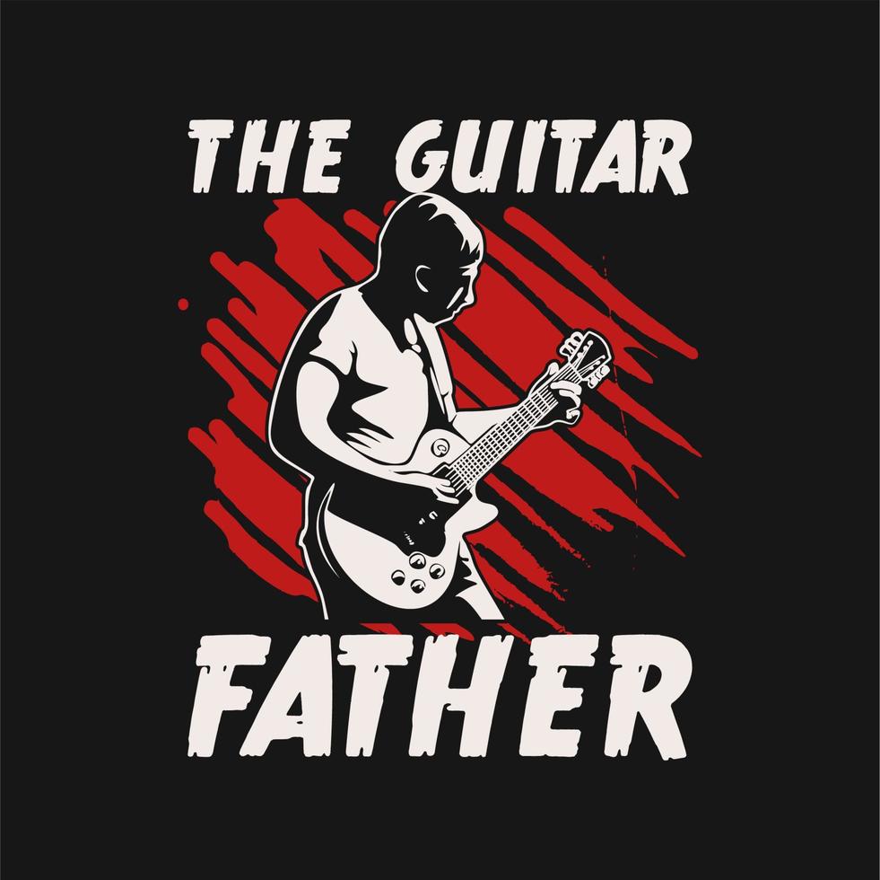 t shirt design the guitar father with man playing guitar and black background vintage illustration vector