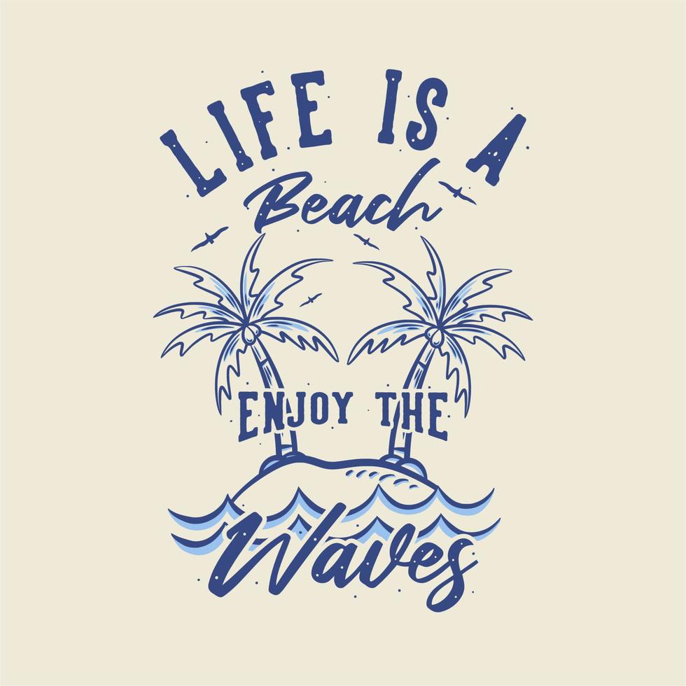 tipografía de lema vintage la vida es una playa disfruta de las olas para el diseño de camisetas vector