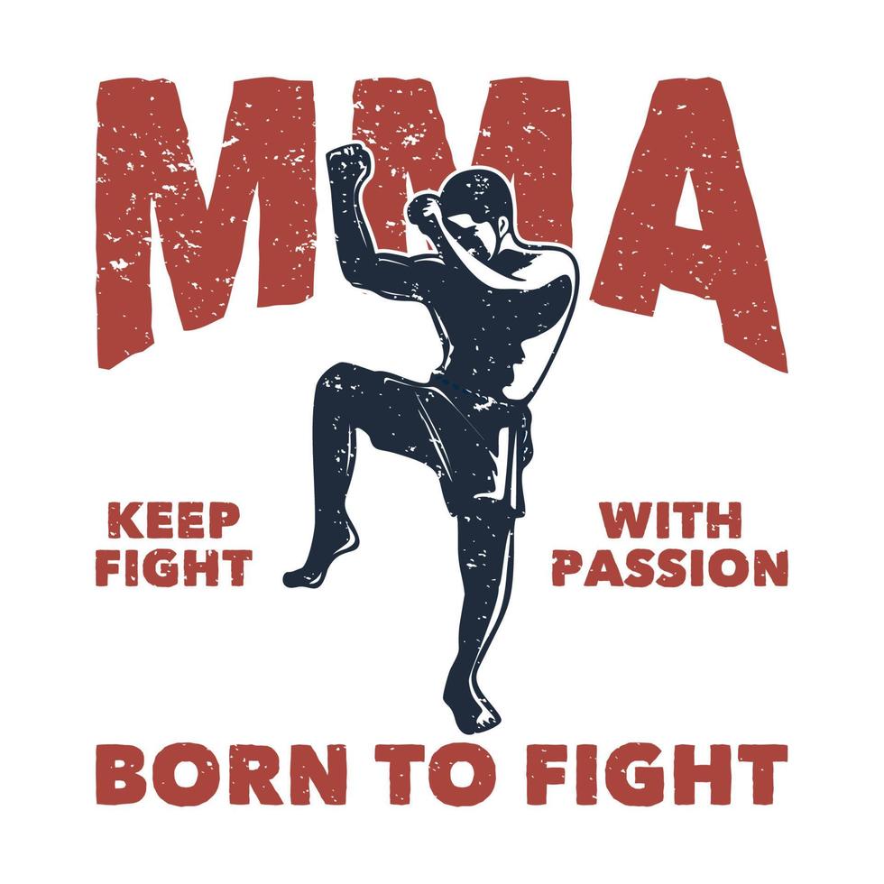 diseño de camiseta mma sigue luchando con pasión nacido para luchar con muay thai artista de artes marciales ilustración vintage vector
