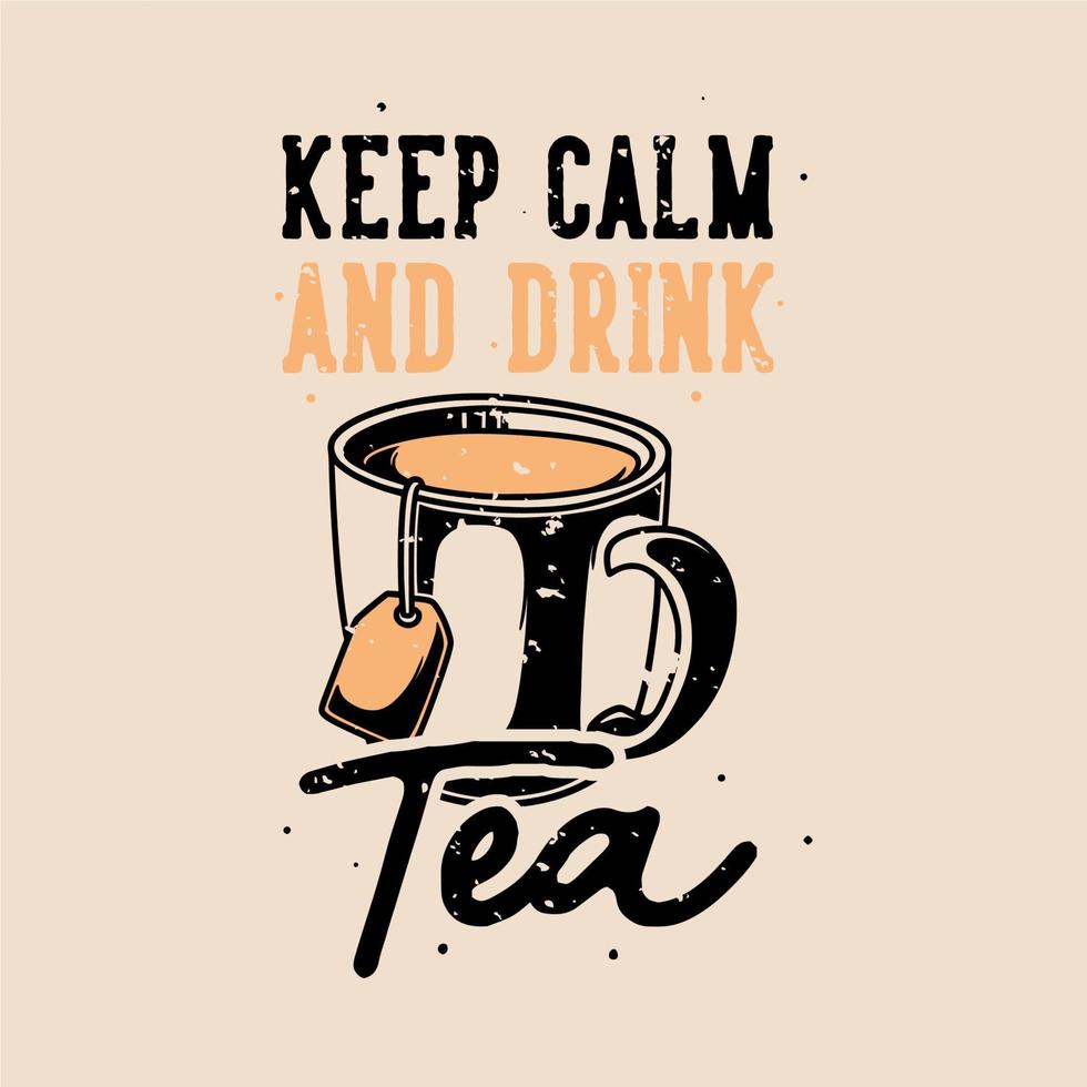 vintage slogan typography keep calm and drink tea for t shirt design vector
