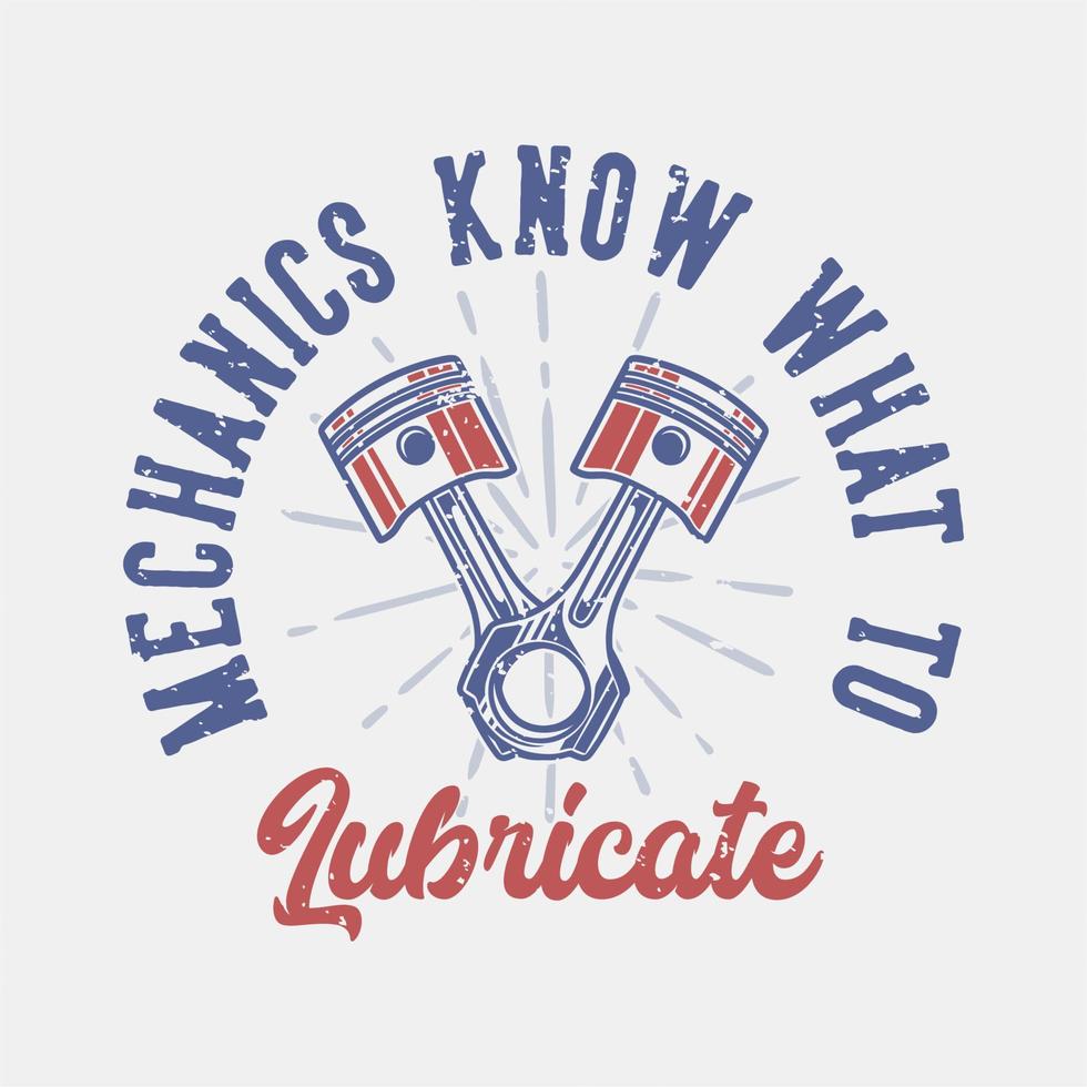 vintage slogan typography mechanics know what to lubricate for t shirt design vector