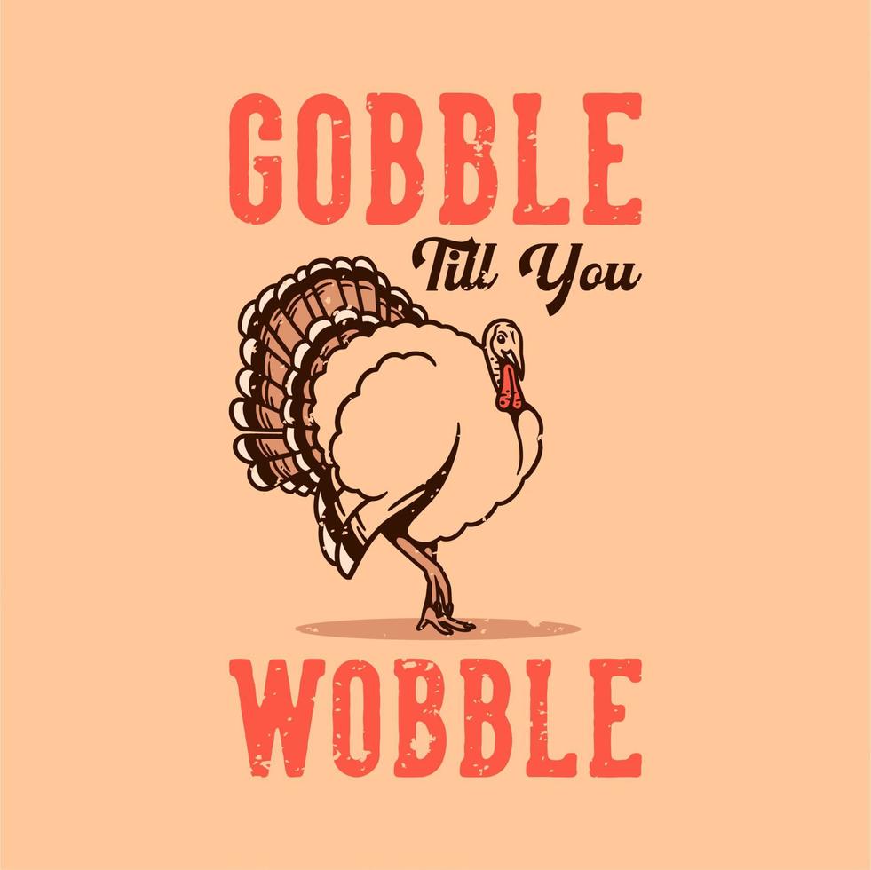 vintage slogan typography gobble till you wobble for t shirt design vector