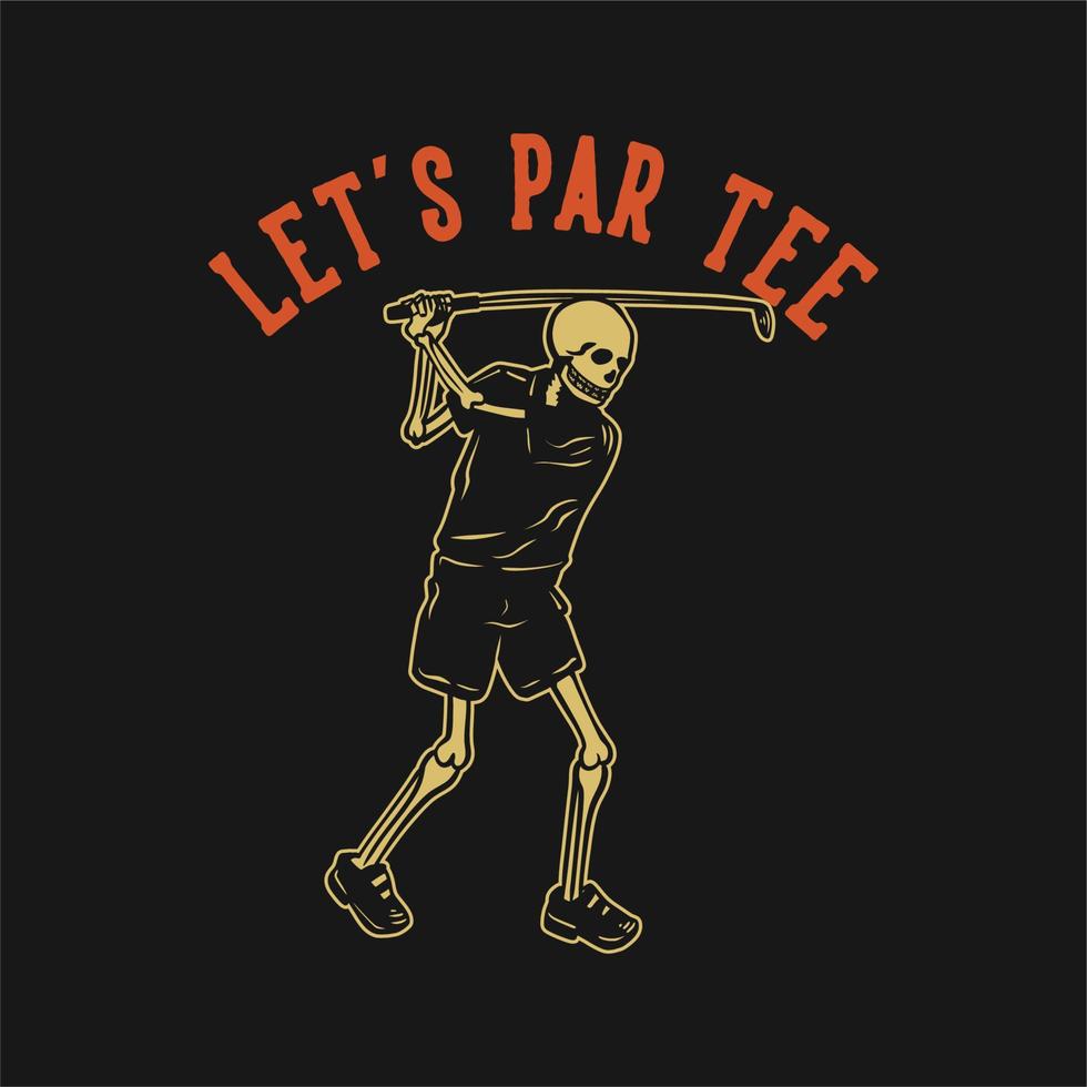 t shirt design let's par tee with skeleton playing golf vintage illustration vector