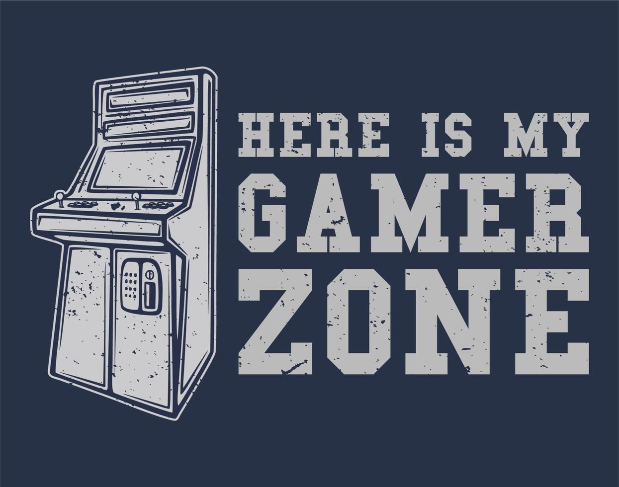 diseño de camiseta aquí está mi zona de jugador con ilustración vintage de juegos de arcade vector