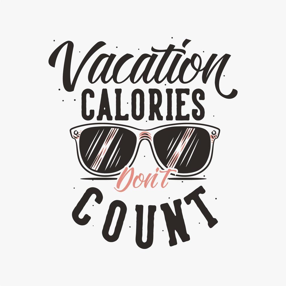 lema vintage tipografía vacaciones calorías no cuentan para el diseño de la camiseta vector