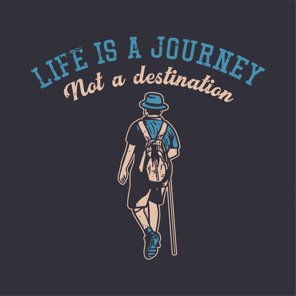 t shirt design life is a journey not a destination with man hiking vintage illustration vector