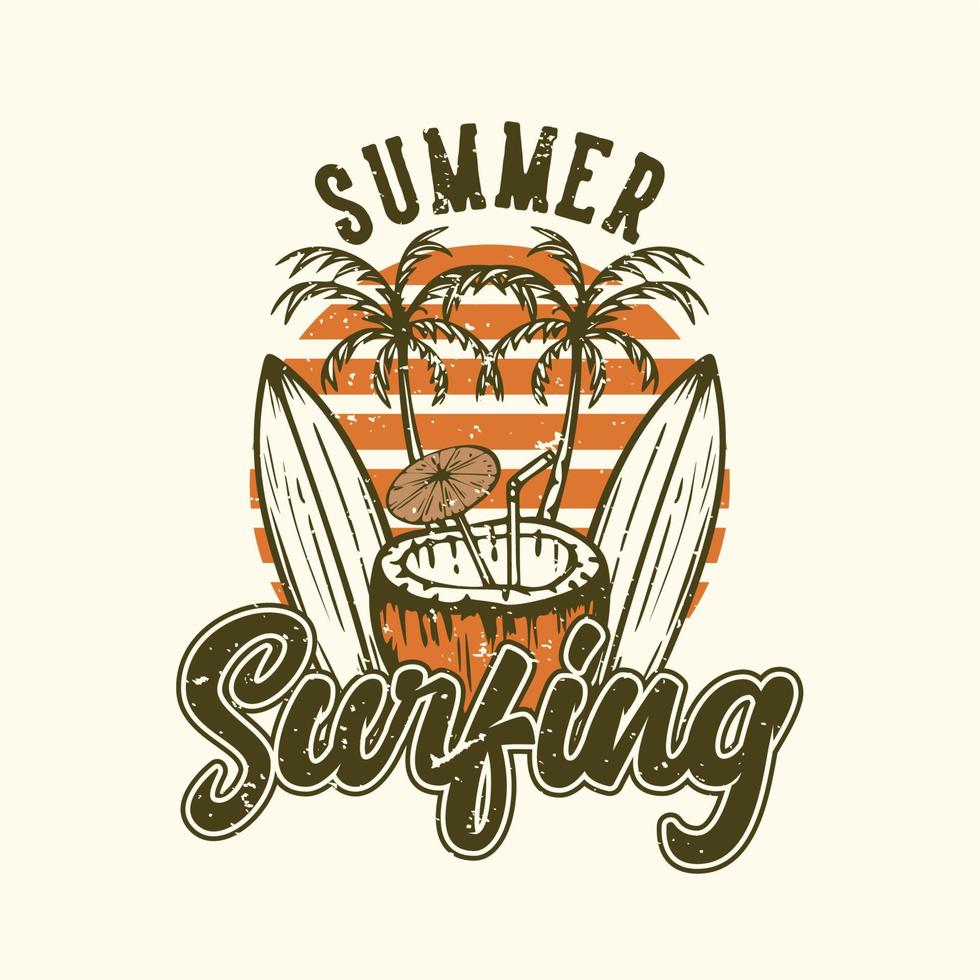 T-shirt design slogan typography summer surfing with surfing board and coconut juice vintage illustration vector