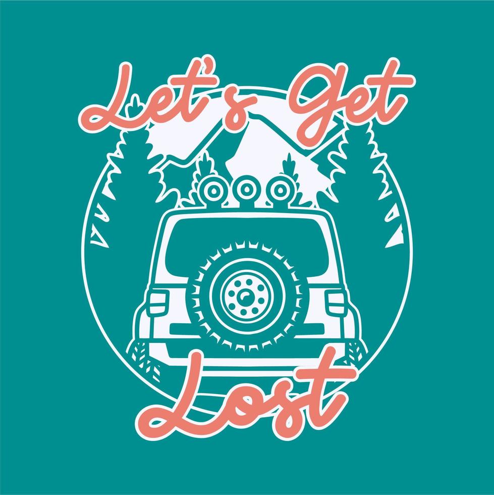 vintage slogan typography let's get lost for t shirt design vector