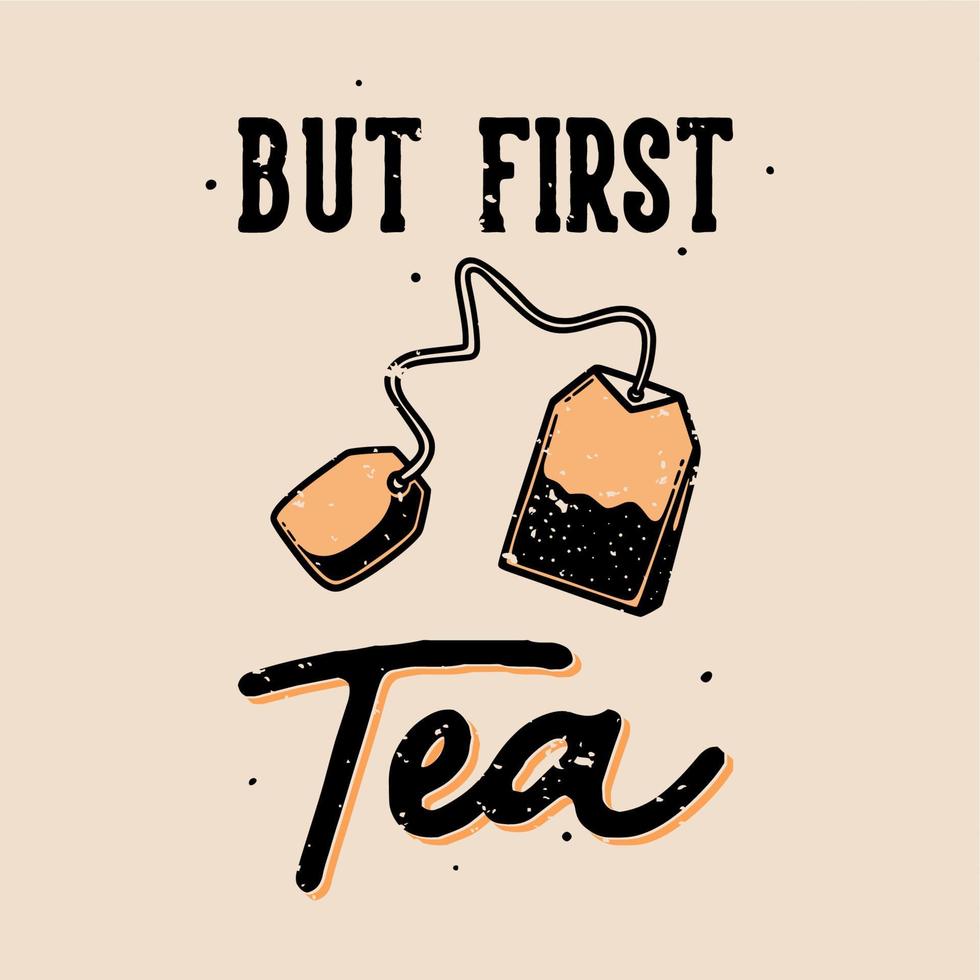 vintage slogan typography but first tea for t shirt design vector