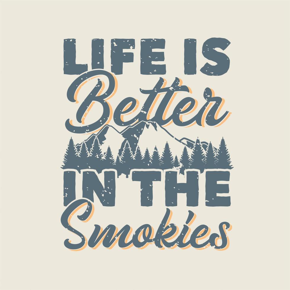 tipografía de lema vintage la vida es mejor en los smokies para el diseño de camisetas vector