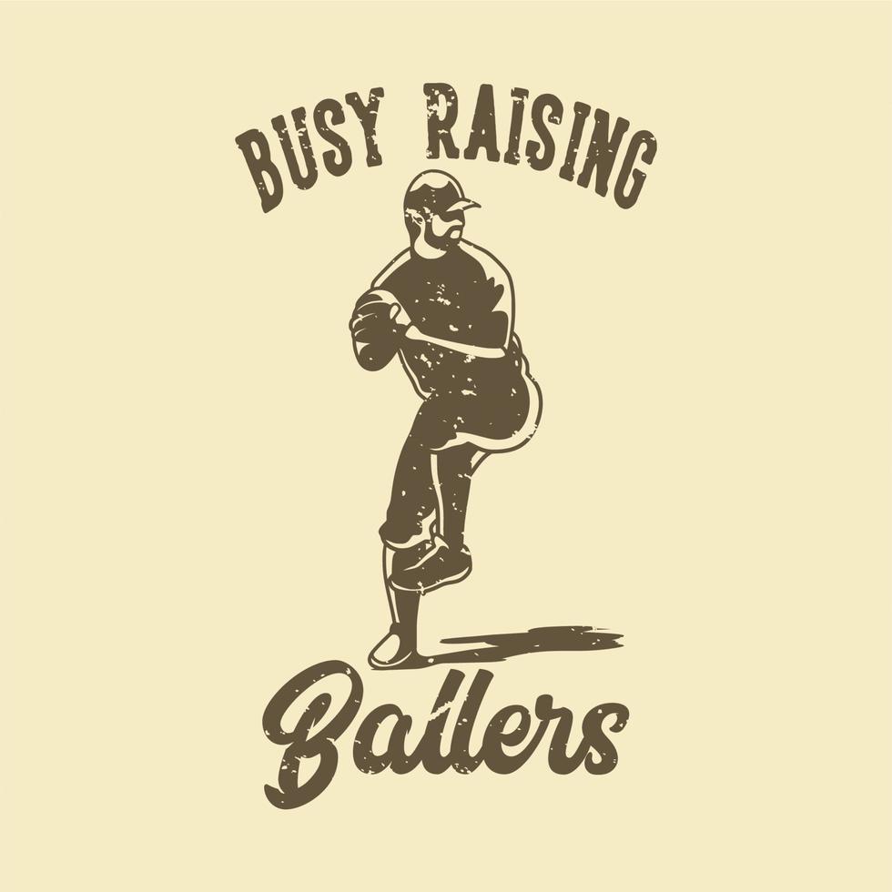 vintage slogan typography busy raising ballers for t shirt design vector