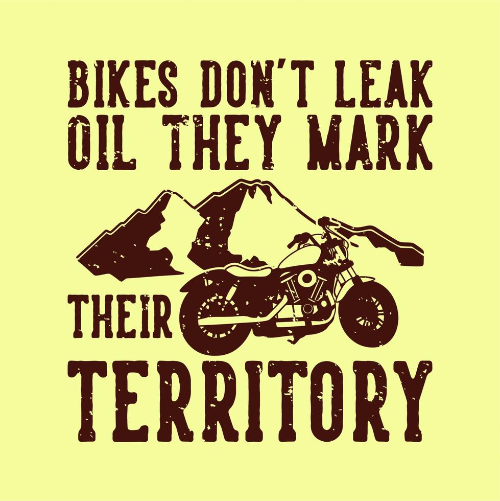 vintage slogan typography bikes don't leak oil they mark their territory for t shirt design vector