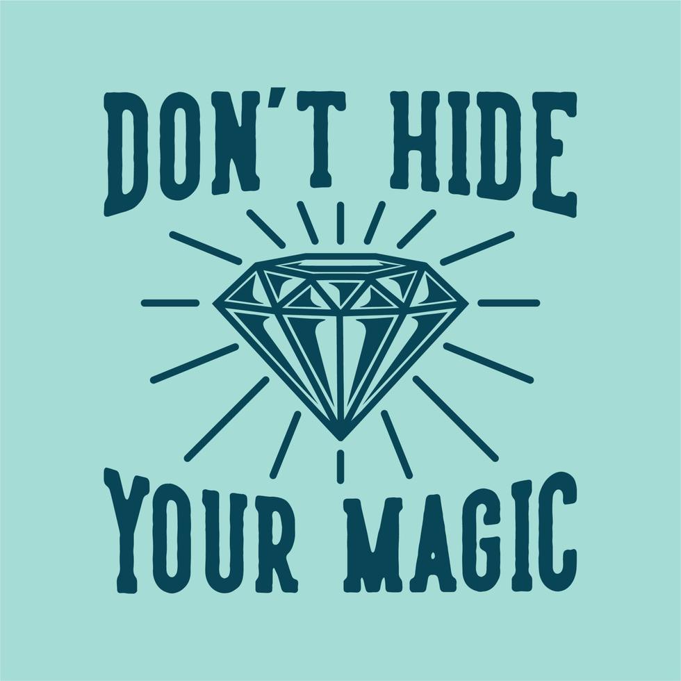 vintage slogan typography don't hide your magic for t shirt design vector