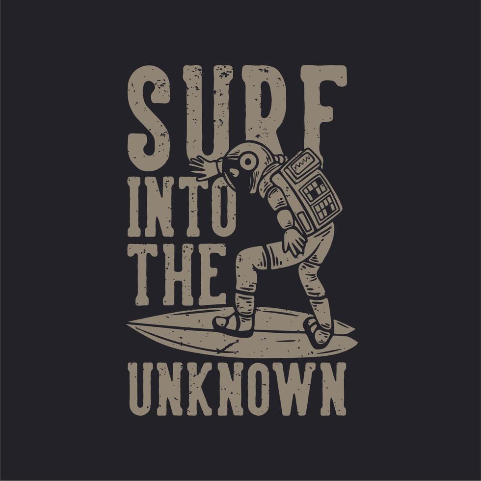 t shirt design surf into the unknown with astronaut surfing vintage illustration vector