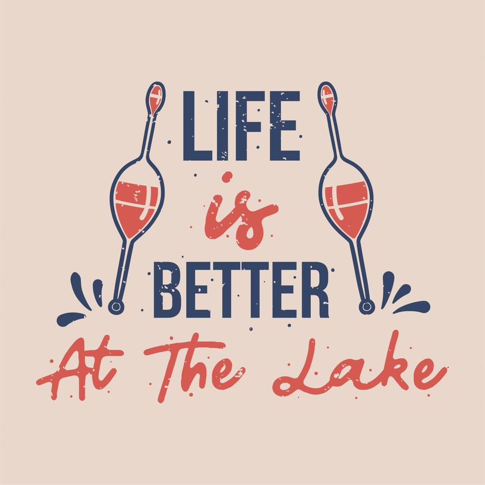 vintage slogan typography life is better at the lake for t shirt design vector