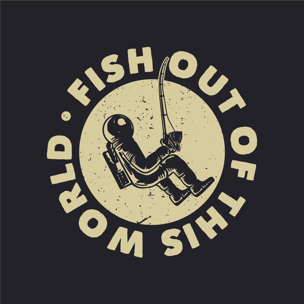 t shirt design fish out of this world with astronaut dishing vintage illustration vector