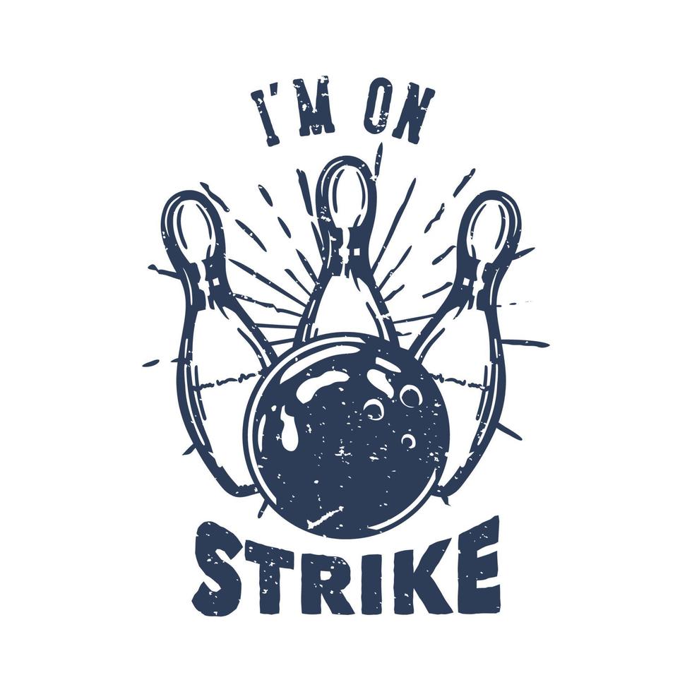 diseño de camiseta estoy en huelga con bola de boliche golpeando bolos ilustración vintage vector