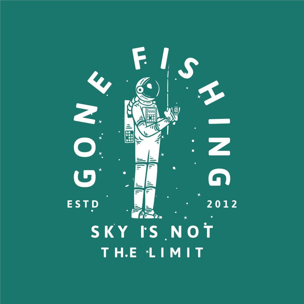 t shirt design gone fishing ski is not the limit with astronaut fishing vintage illustration vector