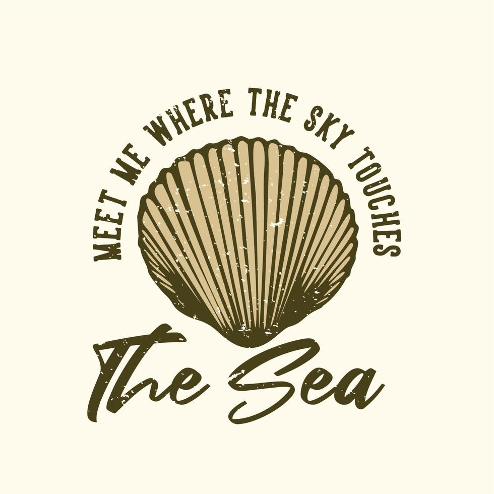 T-shirt design slogan typography meet me where the sky touches the sea with shells vintage illustration vector