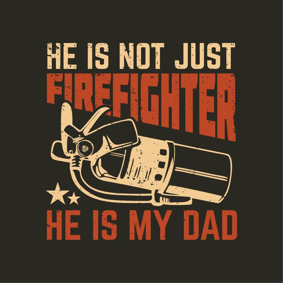 diseño de camiseta él no es solo bombero, es mi papá con extintor y fondo gris ilustración vintage vector