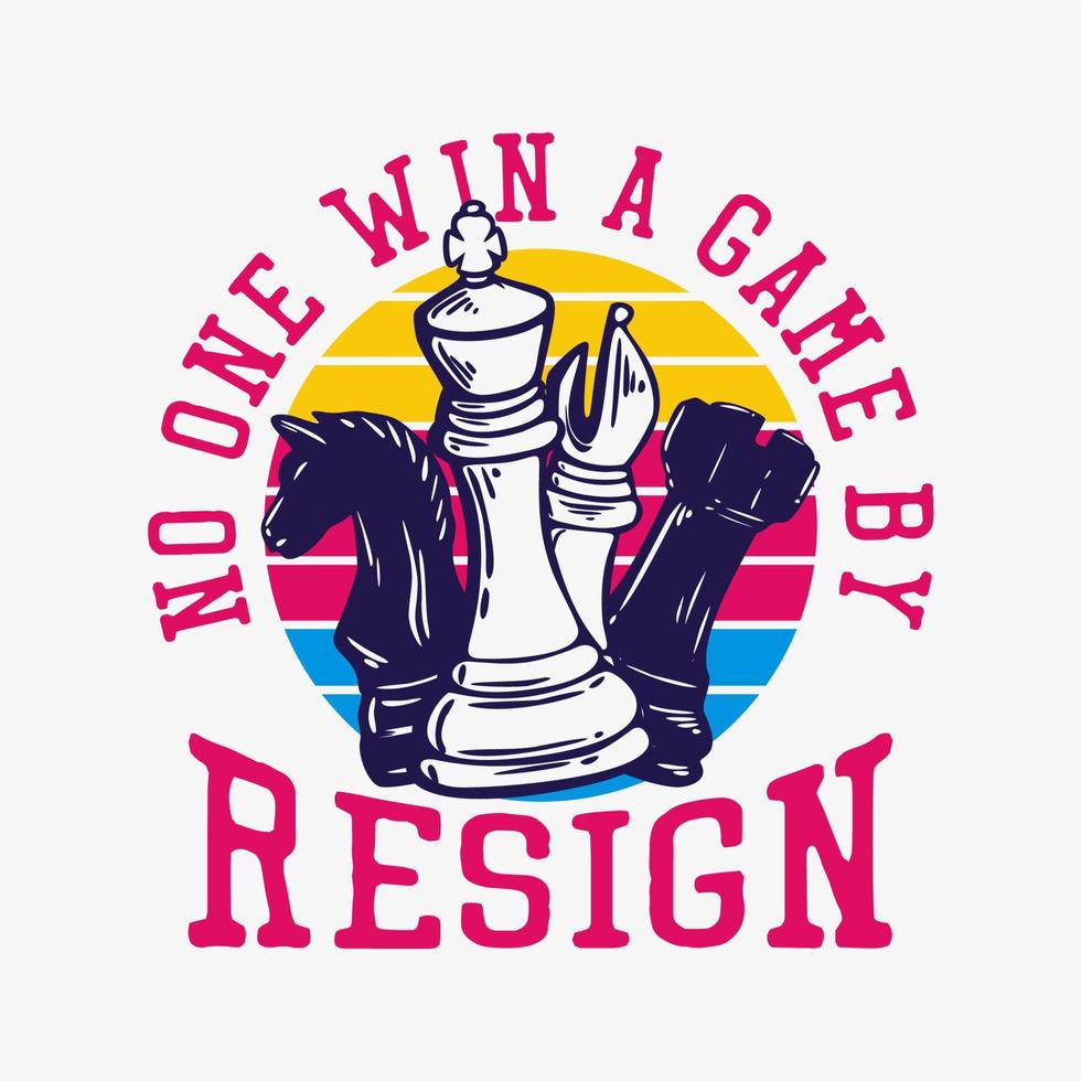 t shirt design no on win a game by resign with chess vintage illustration vector