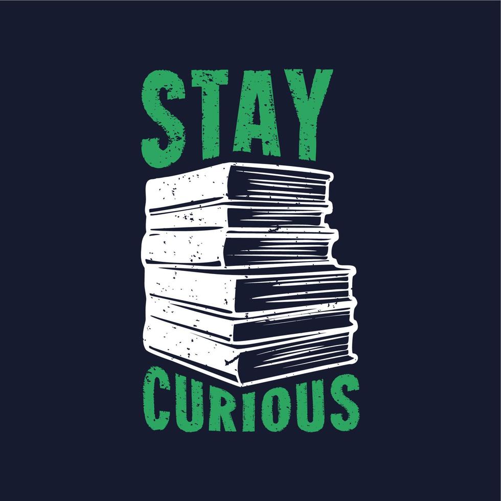 t shirt design stay curious with stack of books and dark blue background vintage illustration vector