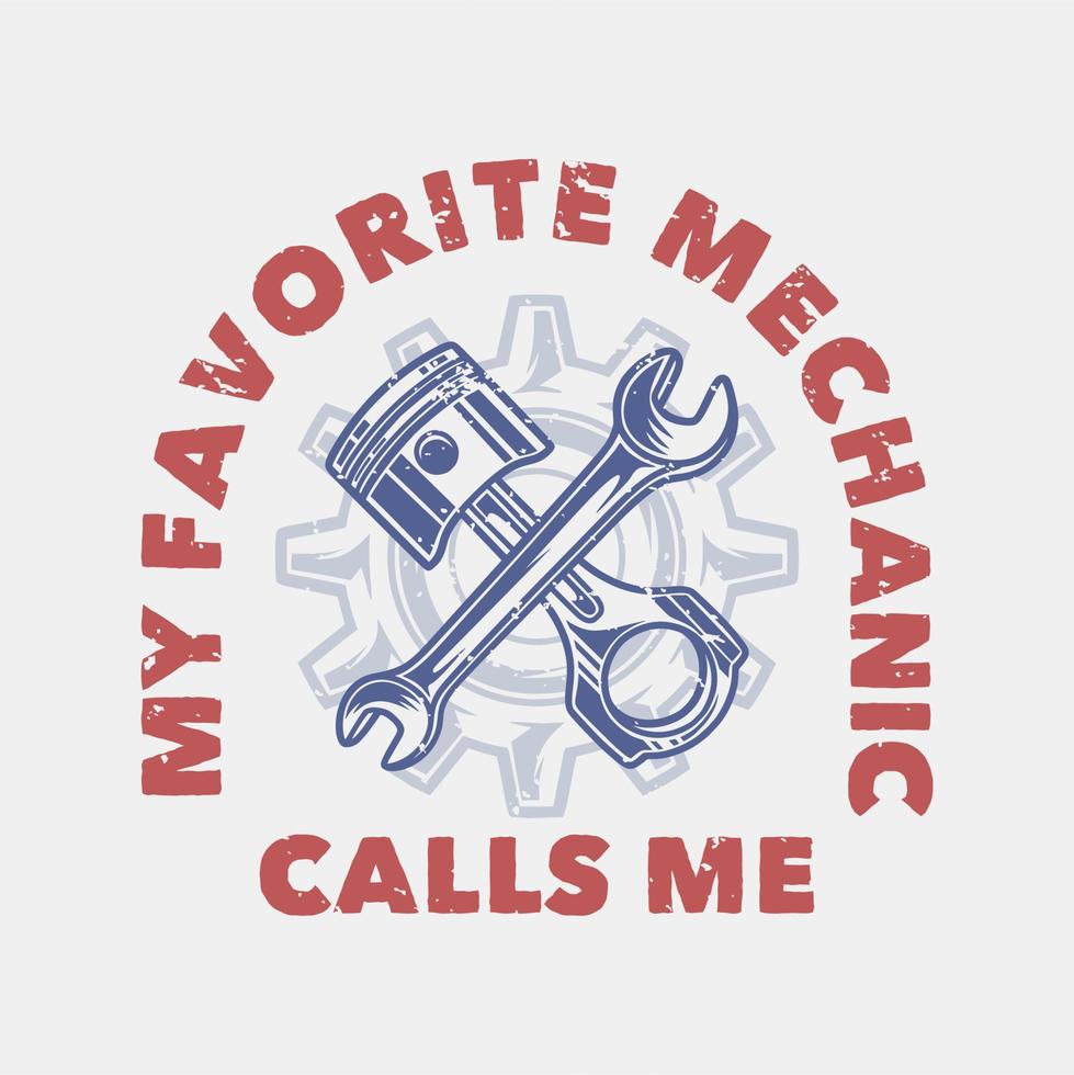 vintage slogan typography my favorite mechanic calls me for t shirt design vector