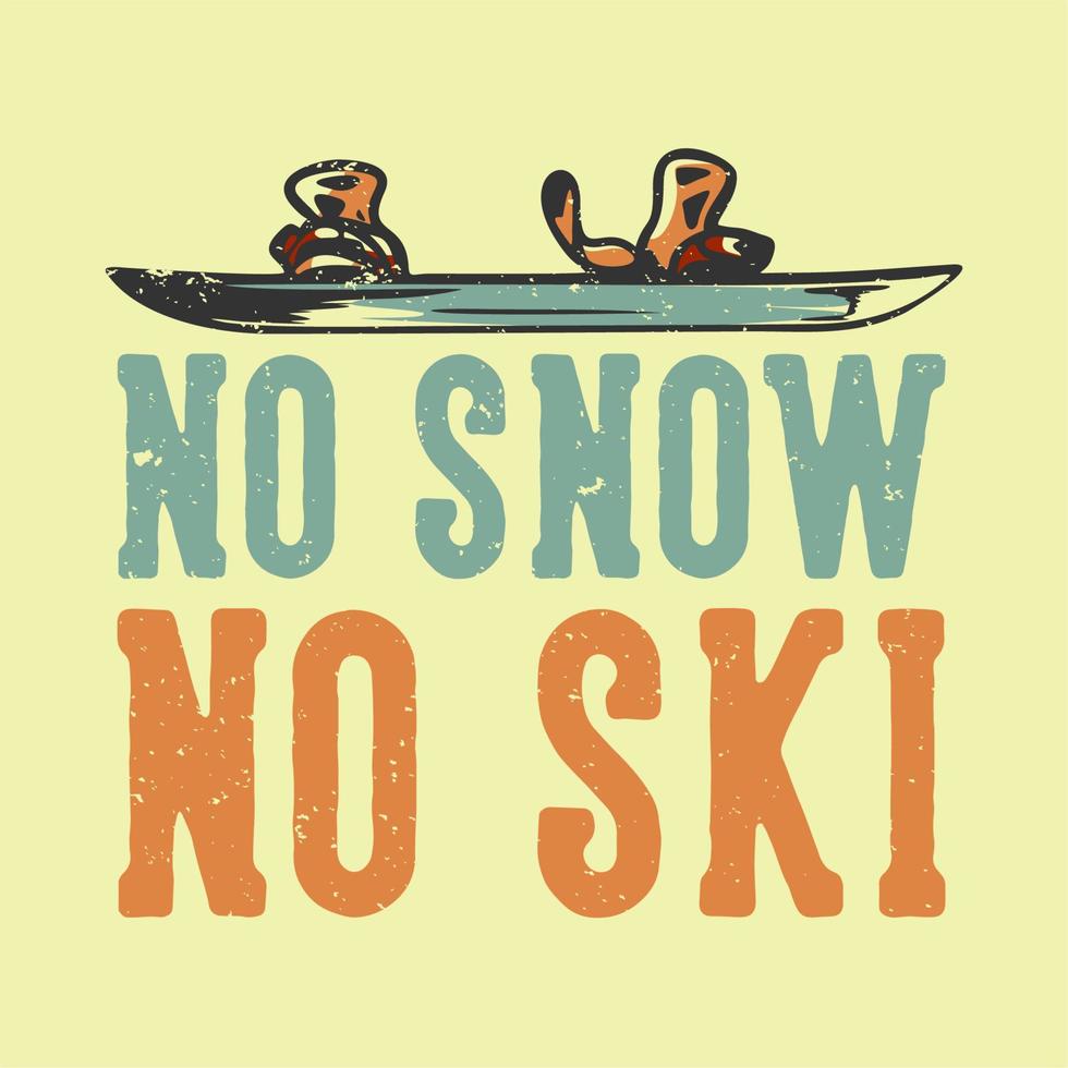 diseño de camiseta lema tipografía sin nieve sin esquí con una sola tabla de nieve ilustración vintage vector