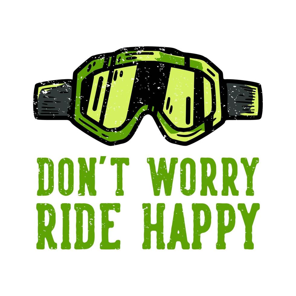 diseño de camiseta lema tipografía no se preocupe viaje feliz con gafas motocross ilustración vintage vector