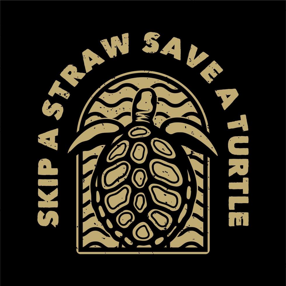 vintage slogan typography skip a straw save a turtle for t shirt design vector